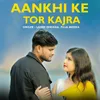 About Aankhi Ke Tor Kajra Song